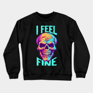 Funny Halloween skeleton Drawing: "I Feel Fine" - A Spooky Delight! Crewneck Sweatshirt